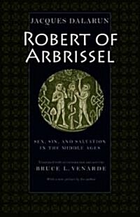 Robert of Arbrissel Sex, Sin, and Salvation in the Middle Ages (Paperback)