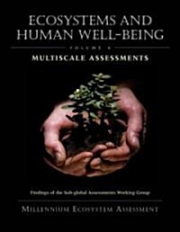 Ecosystems and Human Well-Being: Multiscale Assessments: Findings of the Sub-Global Assessments Working Group (Paperback)