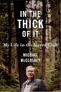 In the Thick of It: My Life in the Sierra Club (Hardcover)