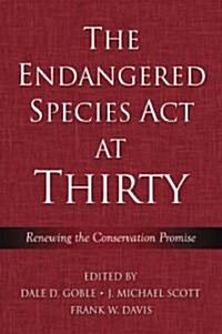 The Endangered Species ACT at Thirty: Vol. 1: Renewing the Conservation Promise Volume 1 (Paperback)