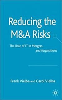 Reducing the Manda Risks: The Role of It in Mergers and Acquisitions (Hardcover, 2006)