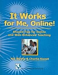 It Works for Me, Online!: Shared Tips for Online and Web-Enhanced Teaching (Paperback)