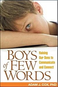 Boys of Few Words: Raising Our Sons to Communicate and Connect (Paperback)