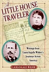 A Little House Traveler: Writings from Laura Ingalls Wilders Journeys Across America (Hardcover)