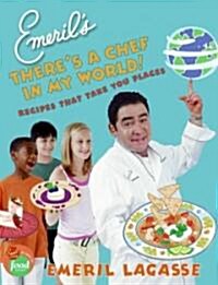 Emerils Theres a Chef in My World!: Recipes That Take You Places (Hardcover)