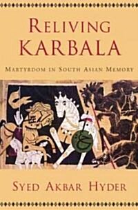 Reliving Karbala: Martyrdom in South Asian Memory (Hardcover)