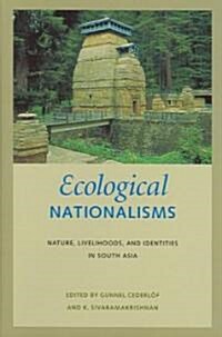 Ecological Nationalisms: Nature, Livelihoods, and Identities in South Asia (Hardcover)