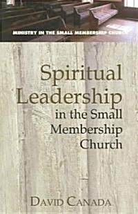 Spiritual Leadership in the Small Membership Church (Paperback)