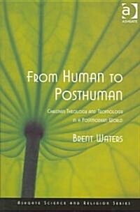 From Human to Posthuman : Christian Theology and Technology in a Postmodern World (Paperback)