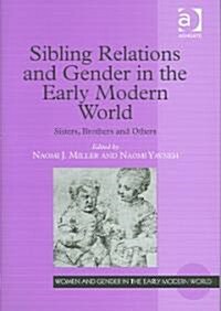 Sibling Relations and Gender in the Early Modern World : Sisters, Brothers and Others (Hardcover)