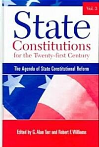 State Constitutions for the Twenty-First Century, Volume 3: The Agenda of State Constitutional Reform (Hardcover)