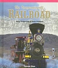 The Transcontinental Railroad: Using Proportions to Solve Problems (Library Binding)
