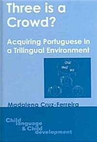 3 Is a Crowd -Nop/048: Acquiring Portuguese in a Trilingual Environment (Hardcover)