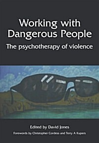 Working with Dangerous People : The Psychotherapy of Violence (Paperback)