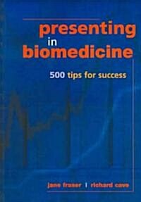 Presenting in Biomedicine : 500 Tips for Success (Paperback)