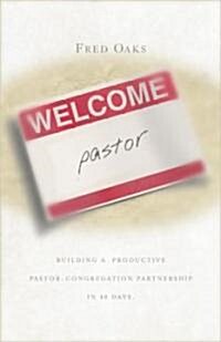 Welcome, Pastor! Building a Productive Pastor - Congregation Partnership in 40 Days (Paperback)