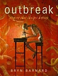 Outbreak: Plagues That Changed History (Hardcover)