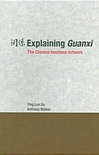 Explaining Guanxi : The Chinese Business Network (Paperback)