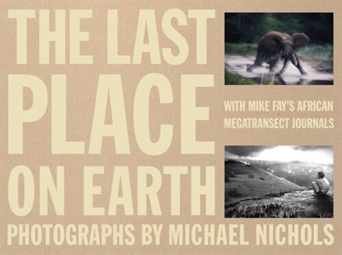 The Last Place on Earth: With Mike Fays African Megatransect Journals (Hardcover)