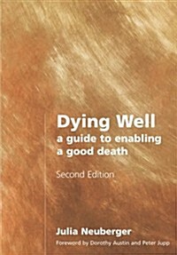 Dying Well : A Guide to Enabling a Good Death (Paperback)