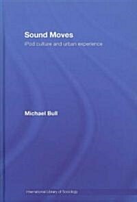 Sound Moves : iPod Culture and Urban Experience (Hardcover)