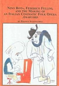 Nino Rota, Federico Fellini, And the Making of an Italian Cinematic Folk Opera, Amarcord (Hardcover)