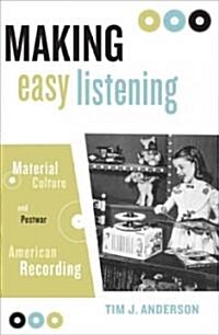 Making Easy Listening: Material Culture and Postwar American Recording (Paperback)