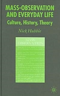 Mass Observation and Everyday Life: Culture, History, Theory (Hardcover, 2006)