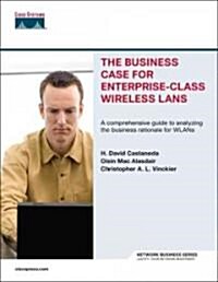 The Business Case for Enterprise-Class Wireless Lans (Paperback)