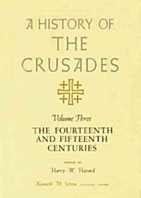 A History of the Crusades, Volume III: The Fourteenth and Fifteenth Centuries Volume 3 (Paperback)