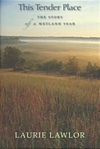 This Tender Place: The Story of a Wetland Year (Hardcover)