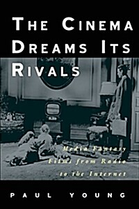 The Cinema Dreams Its Rivals: Media Fantasy Films from Radio to the Internet (Paperback)