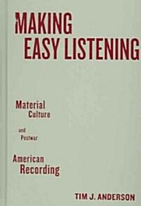 Making Easy Listening: Material Culture and Postwar American Recording (Hardcover)