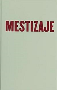 Mestizaje: Critical Uses of Race in Chicano Culture (Hardcover)