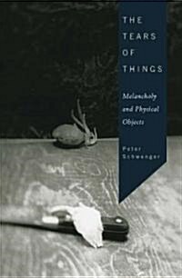 The Tears of Things: Melancholy and Physical Objects (Paperback)
