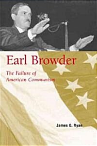 Earl Browder: The Failure of American Communism (Paperback, 2, Revised)