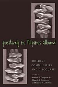 Positively No Filipinos Allowed: Building Communities and Discourse (Paperback)