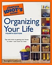 The Complete Idiots Guide to Organizing Your Life (Paperback, 4th)