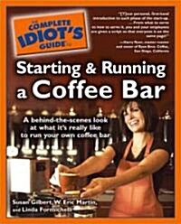 The Complete Idiots Guide to Starting and Running a Coffeebar (Paperback)