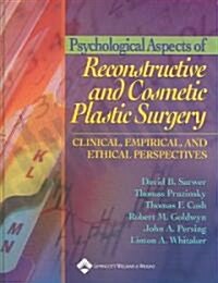 Psychological Aspects of Reconstructive and Cosmetic Plastic Surgery: Clinical, Empirical, and Ethical Perspectives (Hardcover)