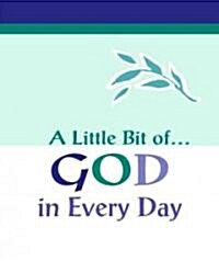 A Little Bit of...God in Every Day (Hardcover, Mini)