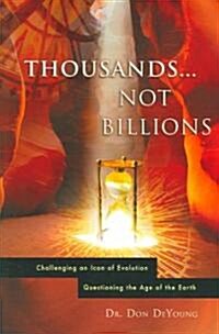 Thousands...Not Billions: Challenging an Icon of Evolution Questioning the Age of the Earth (Paperback)