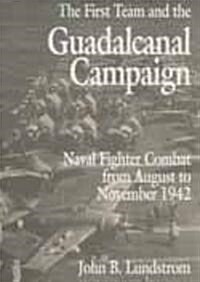 First Team and Guadalcanal Campaign: Naval Fighter Combat from August to November 1942 (Paperback)
