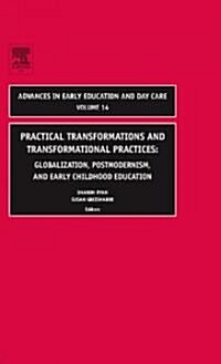 Practical Transformations and Transformational Practices: Globalization, Postmodernism, and Early Childhood Education (Hardcover)