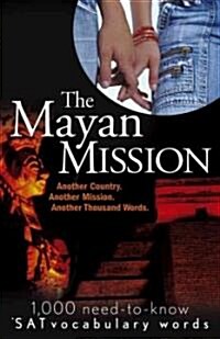 [중고] The Mayan Mission - Another Mission. Another Country. Another Action-Packed Adventure: 1,000 Need-To-Know SAT Vocabulary Words) (Paperback)