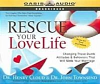 Rescue Your Love Life: Changing Those Dumb Attitudes & Behaviors That Will Sink Your Marriage [unabridged] (Audio CD)