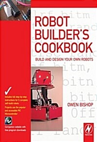 Robot Builders Cookbook : Build and Design Your Own Robots (Paperback)