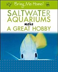 Bring Me Home! Saltwater Aquariums Make a Great Hobby (Paperback)