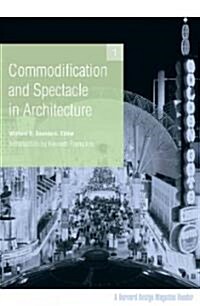 Commodification and Spectacle in Architecture: A Harvard Design Magazine Reader Volume 1 (Paperback)
