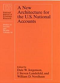 A New Architecture for the U.S. National Accounts, 66 (Hardcover)